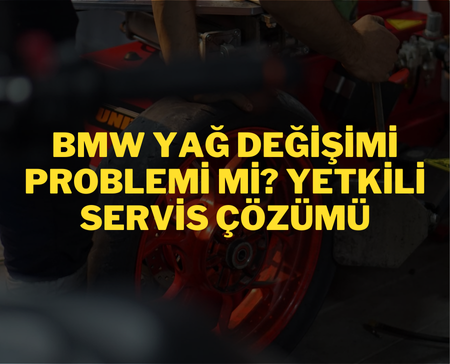 BMW: Yağ Değişimi Problemi mi? Yetkili Servis Çözümü
