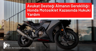 Avukat Desteği Almanın Gerekliliği: Honda Motosiklet Kazasında Hukuki Yardım