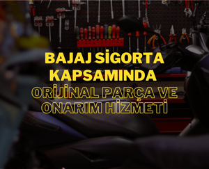 Bajaj Sigorta Kapsamında Orijinal Parça ve Onarım Hizmeti – Güvenilir, Hızlı ve Ekonomik Çözümler 