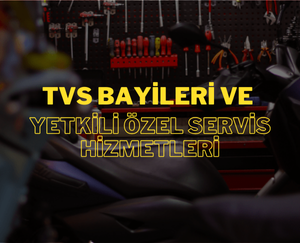 TVS Bayileri ve Yetkili Özel Servis Hizmetleri – Orijinal Kalite ve Güvenilir Destek