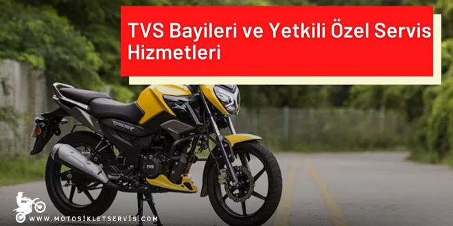 TVS Bayileri ve Yetkili Özel Servis Hizmetleri – Orijinal Kalite ve Güvenilir Destek