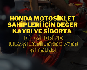 Honda Motosiklet Sahipleri İçin Değer Kaybı ve Sigorta Bilgilerine Ulaşılabilecek Web Siteleri