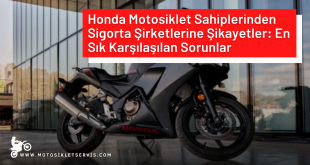 Honda Motosiklet Sahiplerinden Sigorta Şirketlerine Şikayetler: En Sık Karşılaşılan Sorunlar