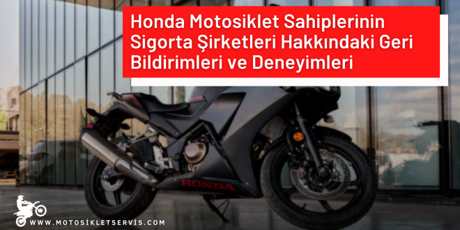 Honda Motosiklet Sahiplerinin Sigorta Şirketleri Hakkındaki Geri Bildirimleri ve Deneyimleri