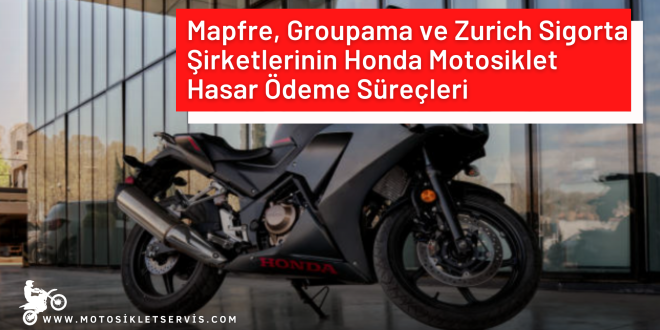 Mapfre, Groupama ve Zurich Sigorta Şirketlerinin Honda Motosiklet Hasar Ödeme Süreçleri