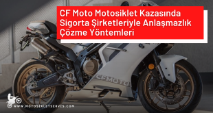 CF Moto Motosiklet Kazasında Sigorta Şirketleriyle Anlaşmazlık Çözme Yöntemleri