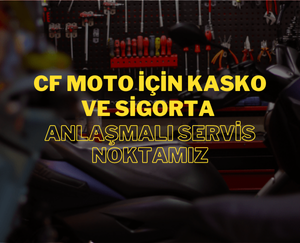 CF Moto İçin Kasko ve Sigorta Anlaşmalı Servis Noktamız – Güvenilir Onarım ve Ekonomik Çözümler