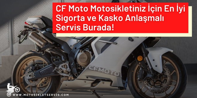 CF Moto Motosikletiniz İçin En İyi Sigorta ve Kasko Anlaşmalı Servis Burada! – Güvenilir, Hızlı ve Ekonomik Onarım Çözümleri