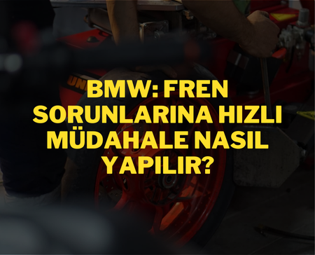 BMW Fren Sorunlarına Hızlı Müdahale: Nedenleri ve Etkileri 