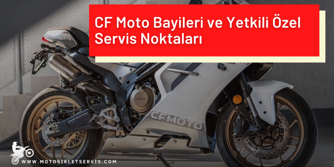CF Moto Bayileri ve Yetkili Özel Servis Noktaları – Güvenilir Hizmetin Adresi