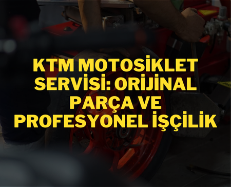KTM Motosiklet Servisi: Orijinal Parça ve Profesyonel İşçilik